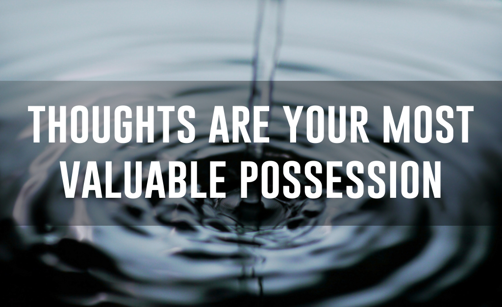 thoughts-are-your-most-valuable-possession-knowol