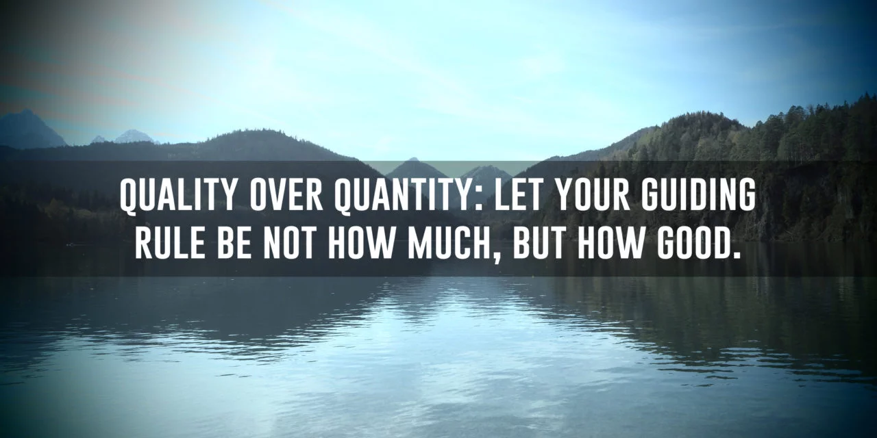 quality over quantity