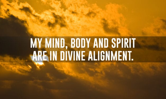 My mind, body and spirit are in divine alignment