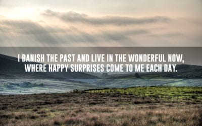 I live in the present, where happy surprises come each day