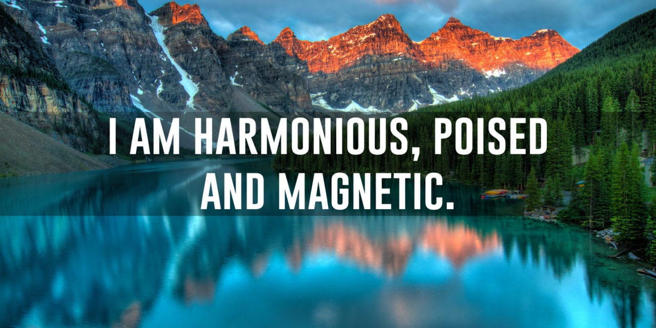 I am harmonious, poised and magnetic