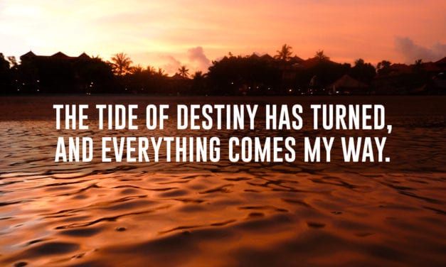 The tide of destiny has turned, and everything comes my way