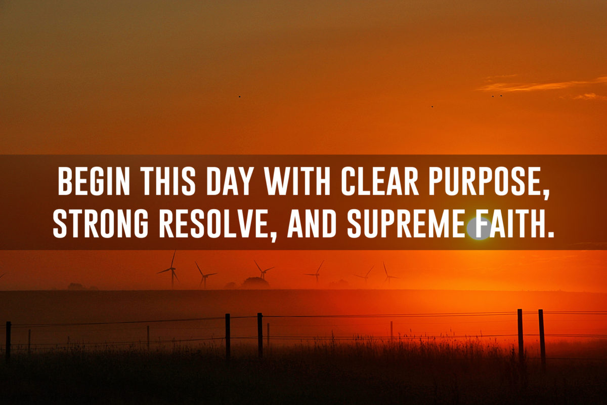 begin-this-day-with-clear-purpose-strong-resolve-and-supreme-faith