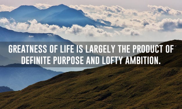 Greatness of life is largely the product of definite purpose and…