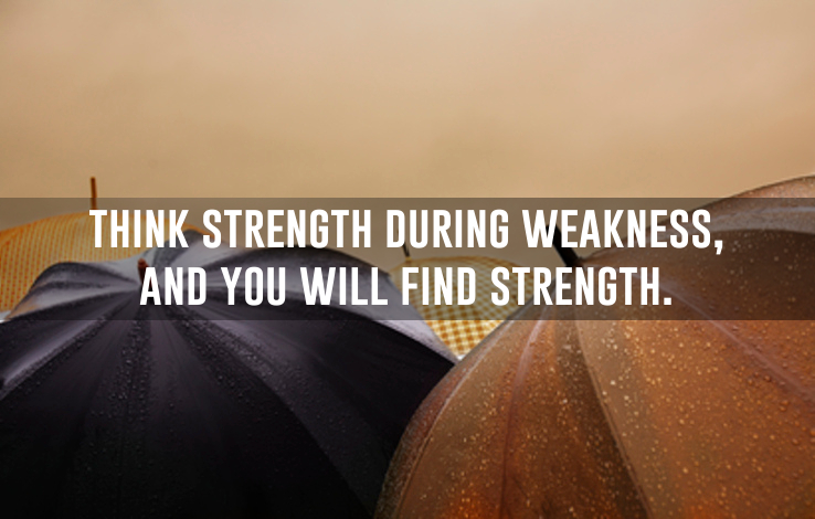 Think strength, and you will find strength