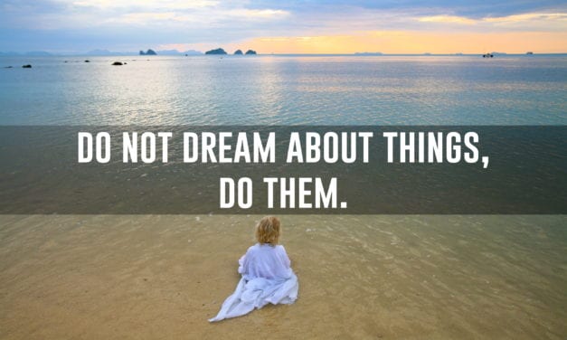 Do not dream about things, do them: Good work speaks for itself