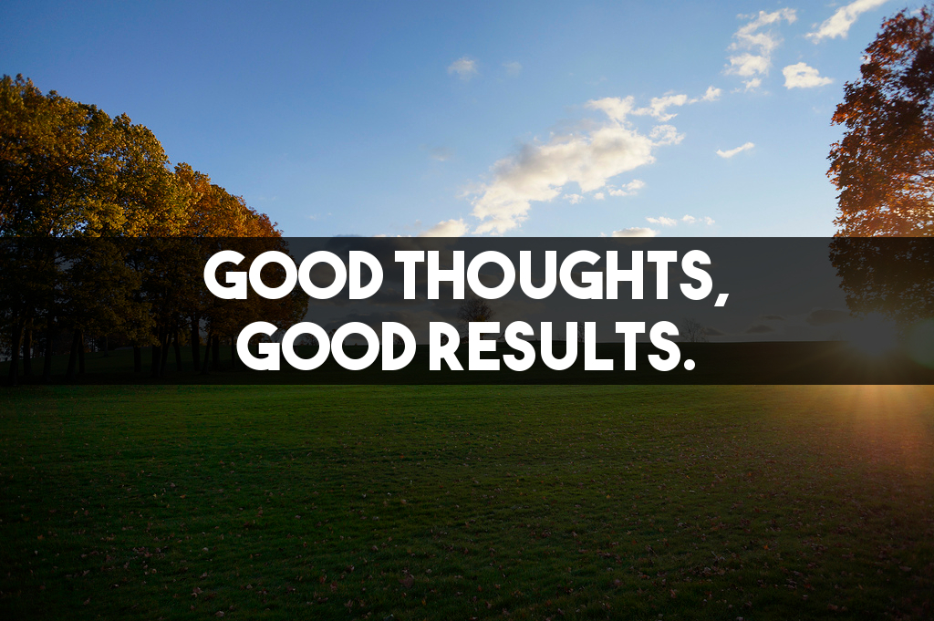 good-thoughts-good-results