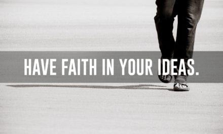 Have faith in yourself and in your ideas