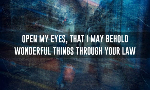 Open my eyes, so I may see wonderful things