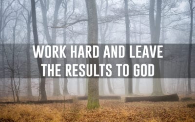 Work hard and leave the results to God