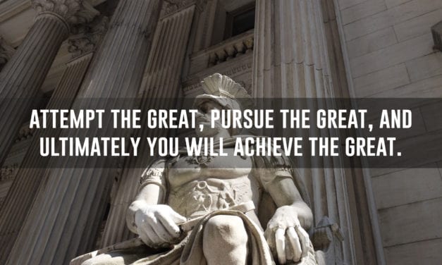 Attempt the great, pursue the great, and ultimately you will achieve the great