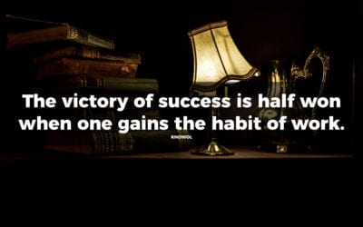 The victory of success is half won when one gains the habit of work…