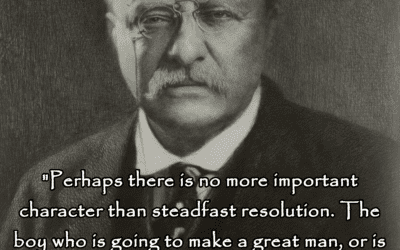 Theodore Roosevelt on character and steadfast resolution