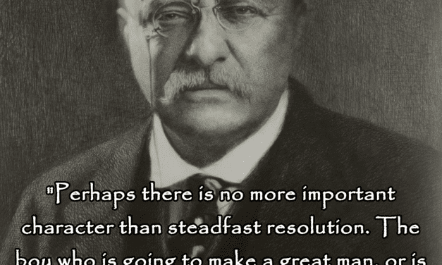 Theodore Roosevelt on character and steadfast resolution