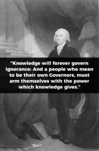 James Madison Quote: Knowledge will forever govern ignorance: And a people who mean to be their own Governors, must arm themselves with the power which knowledge gives.