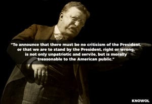 “To announce that there must be no criticism of the President, or that we are to stand by the President, right or wrong, is not only unpatriotic and servile but is morally treasonable to the American public.”