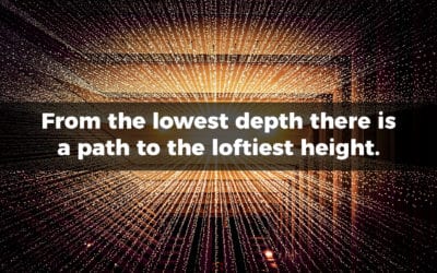 From the lowest depth there is a path to the loftiest height…