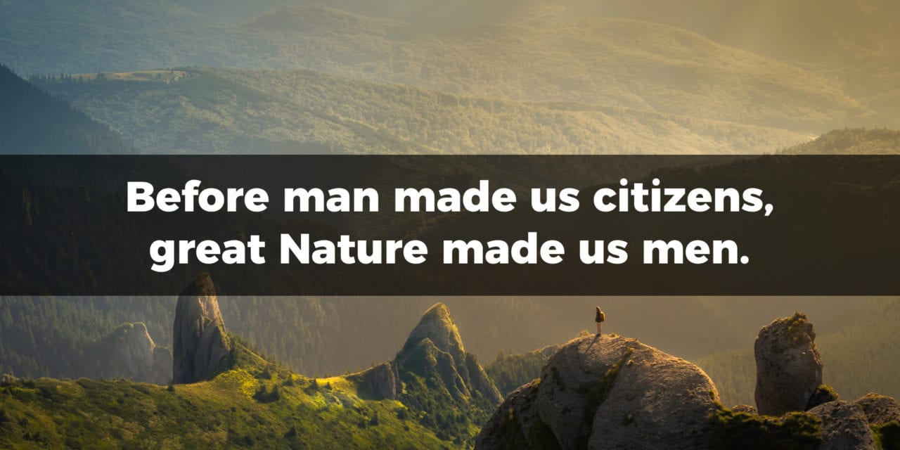 Before man made us citizens, great Nature made us men…