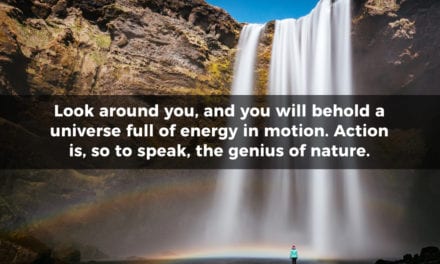 Look around you, and you will behold a universe full of energy…