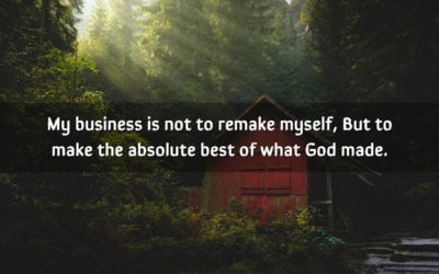My business is not to remake myself, but to…