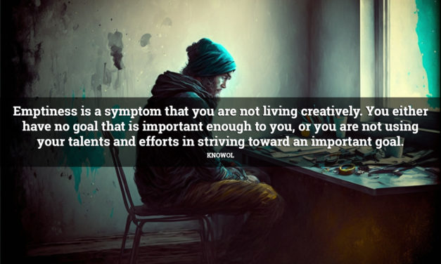 “Emptiness is a symptom that you are not living creatively…”